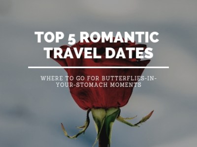 Top 5 Romantic Travel&nbsp;Dates